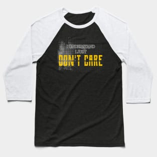 I understand i just dont care, funny sayings, gift idea Baseball T-Shirt